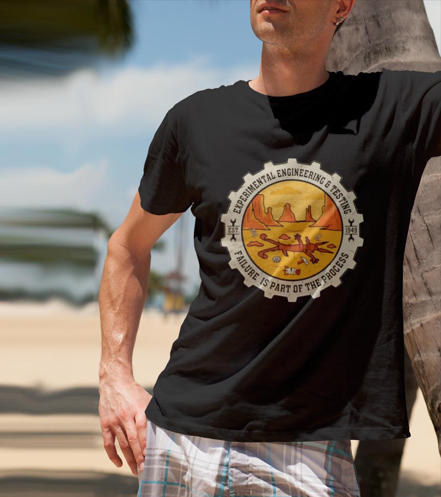 Experimental Engineering And Testing Wile E. Coyote Failure Part Of The Process Desert Scene 1949 T-Shirt