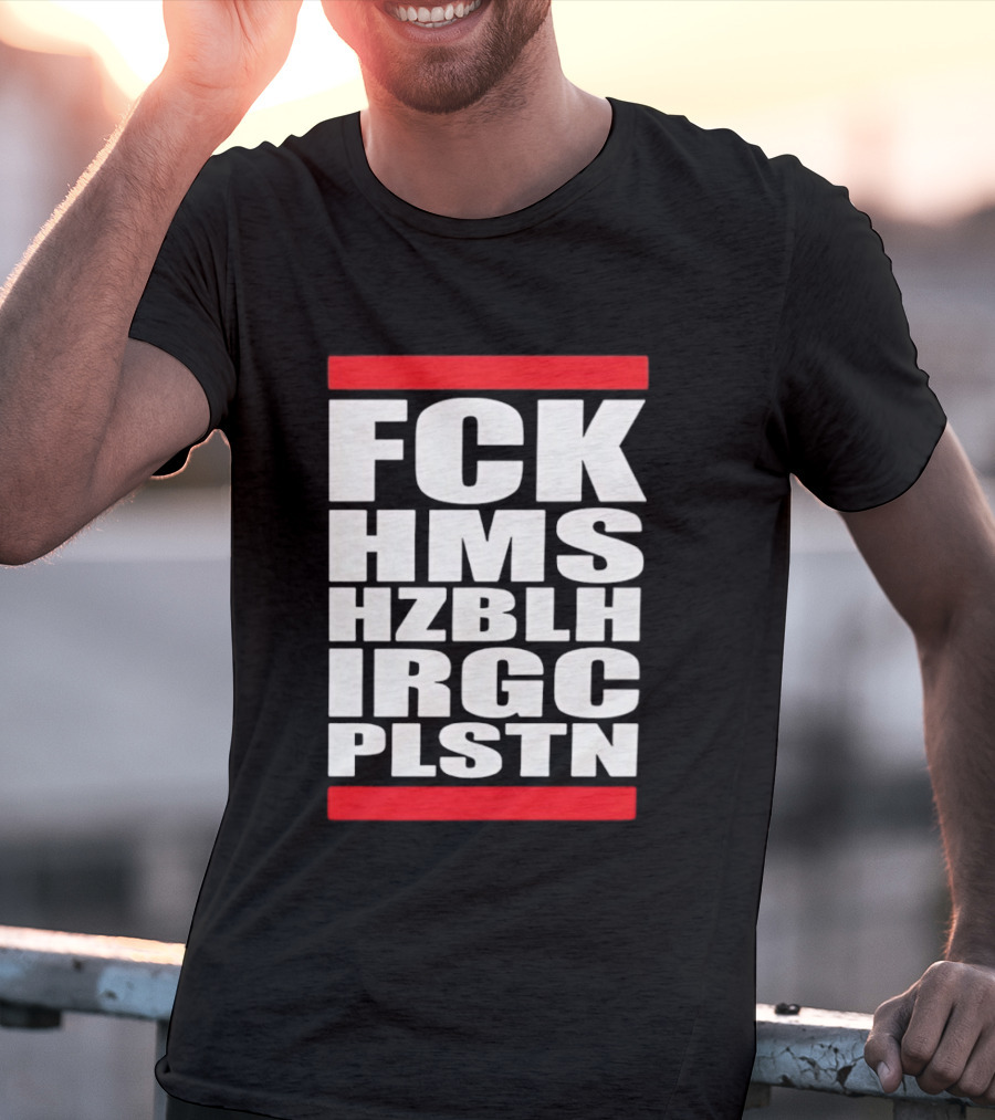 FCK HMS HZBLH IRGC PLSTN Acronym T-Shirt