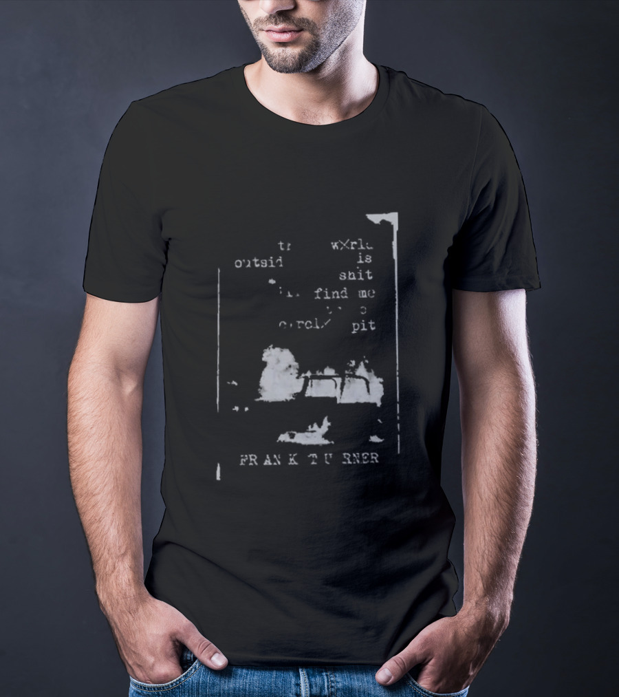 Frank Turner If The World Outside Is Shit Find Me In The Pit T-Shirt