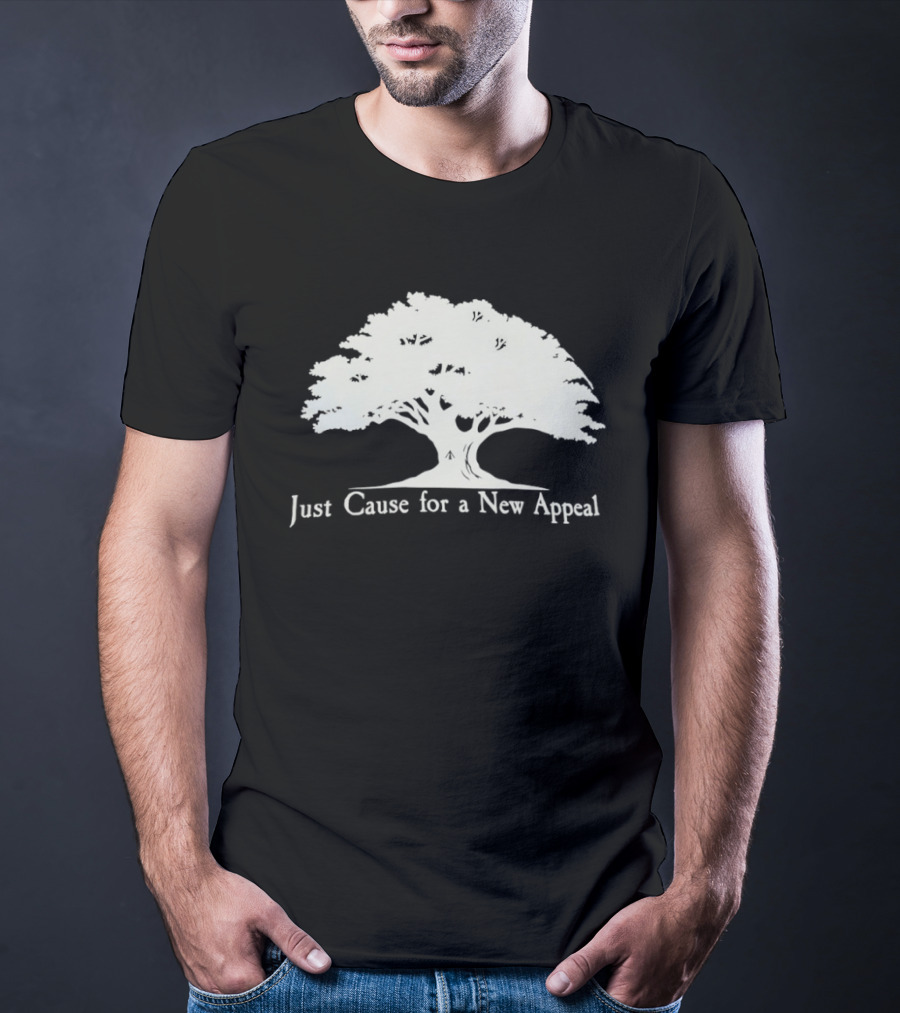 Just Cause For A New Appeal Tree Nature T-Shirt