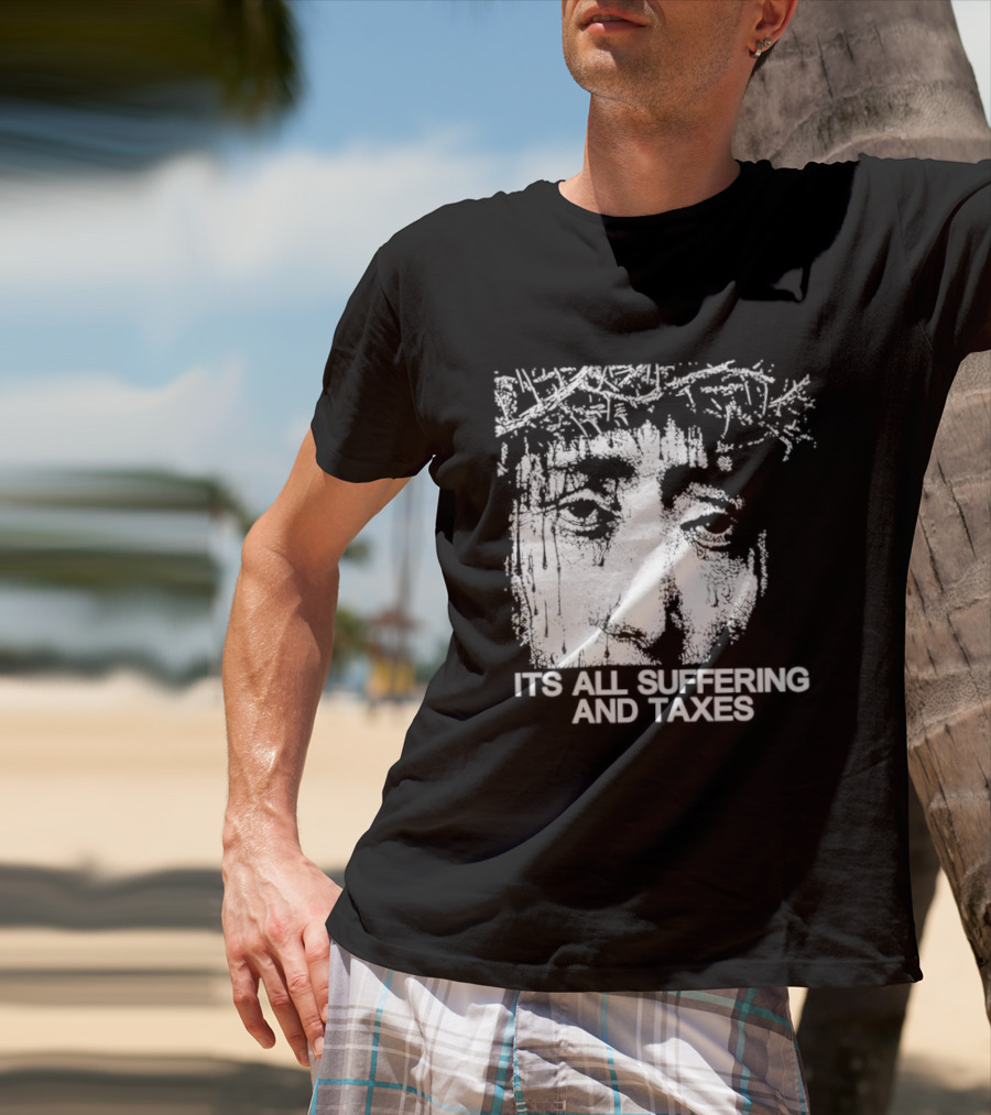It Is All Suffering And Taxes Jesus Crown Of Thorns T-Shirt