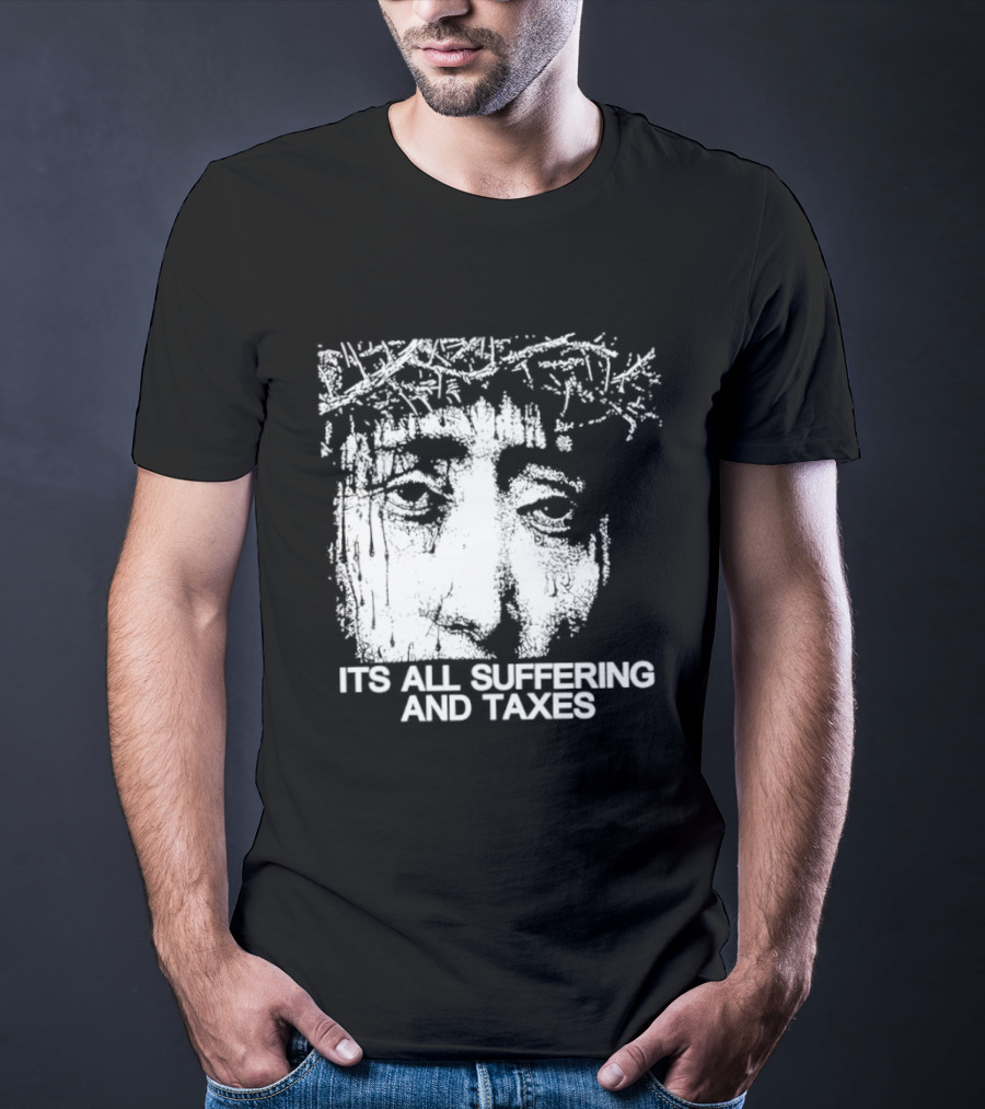 It Is All Suffering And Taxes Jesus Crown Of Thorns T-Shirt