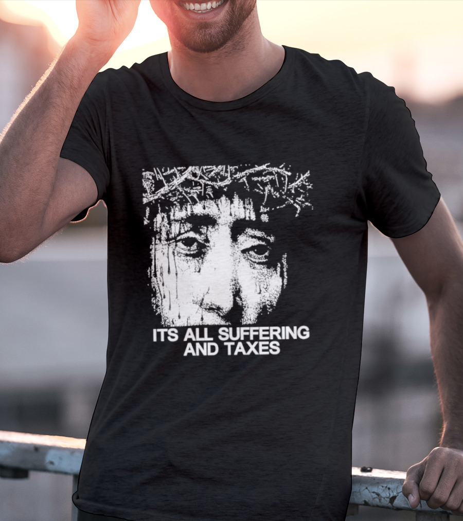 It Is All Suffering And Taxes Jesus Crown Of Thorns T-Shirt