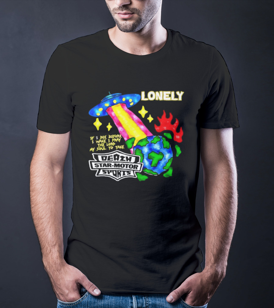 Lonely If I Die Before I Wake Death Star Motor Sports UFO Planet T-Shirt