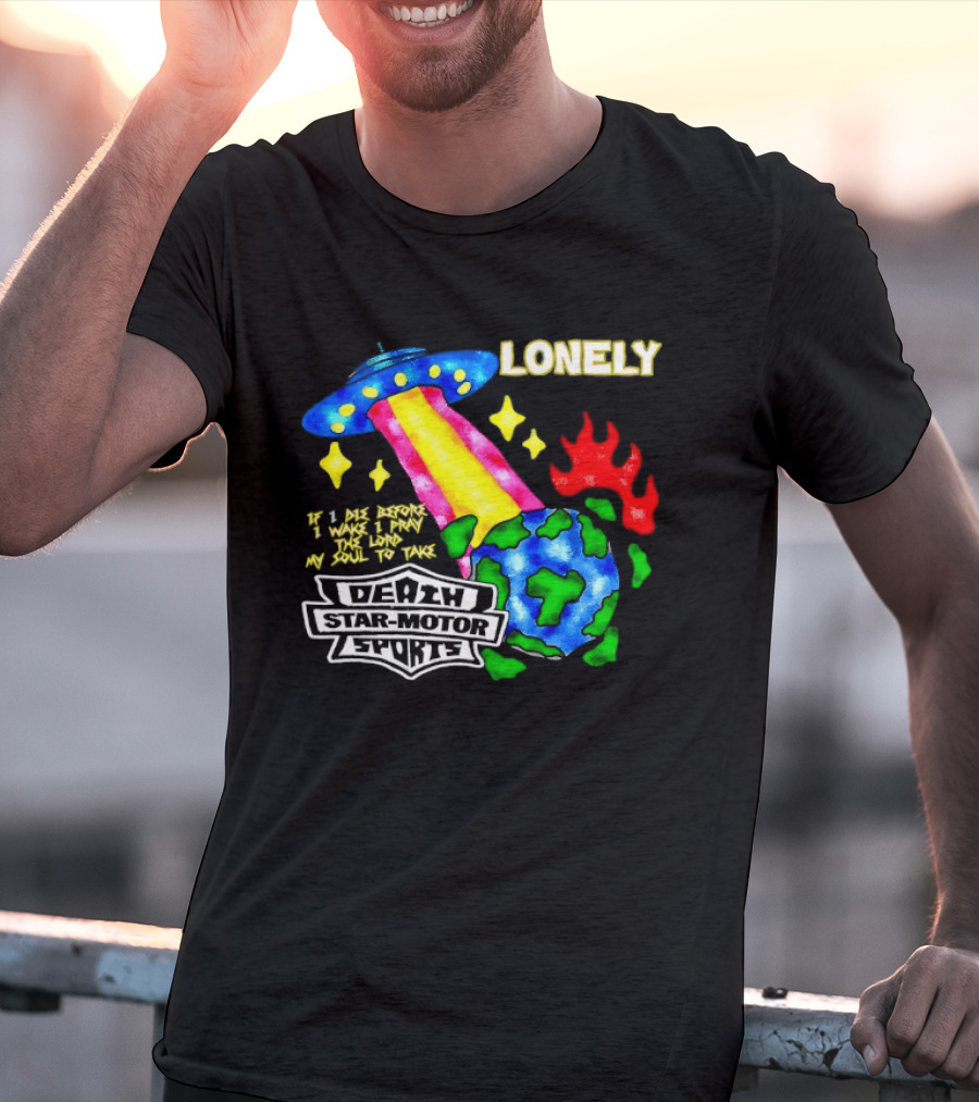 Lonely If I Die Before I Wake Death Star Motor Sports UFO Planet T-Shirt