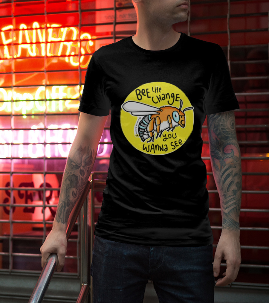 Bee The Change You Wanna See Positive Motivation T-Shirt