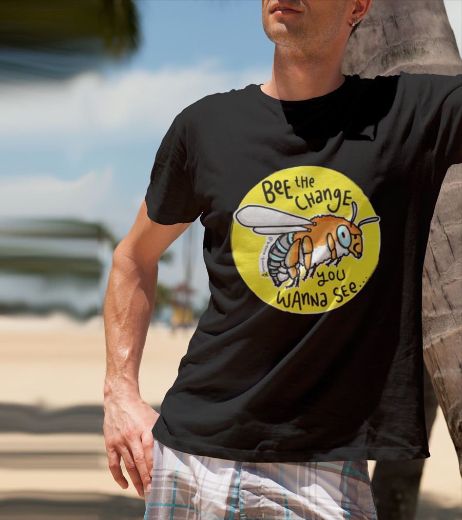 Bee The Change You Wanna See Positive Motivation T-Shirt