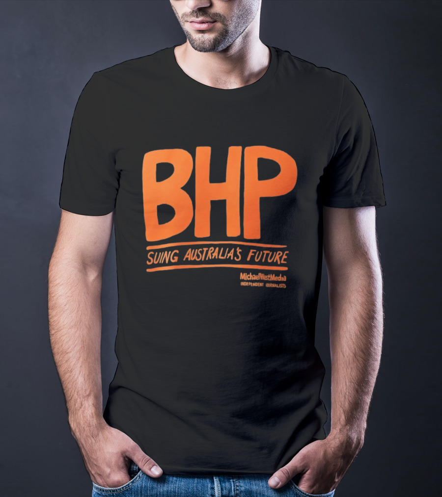 BHP Suing Australia's Future Michael West Media Independent Journalists T-Shirt