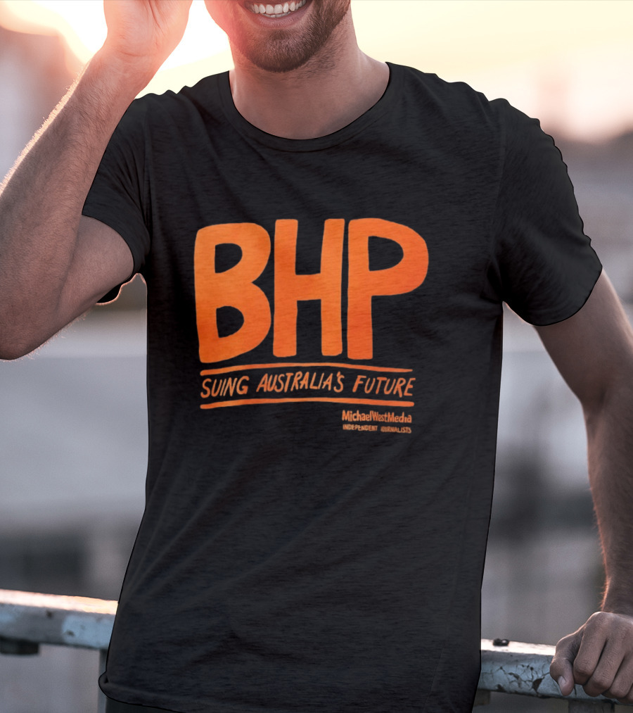 BHP Suing Australia's Future Michael West Media Independent Journalists T-Shirt