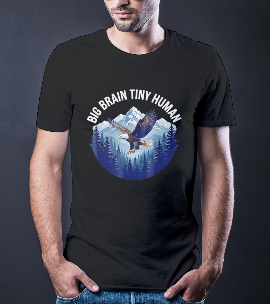 Big Brain Tiny Human Bald Eagle Mountains Forest T-Shirt
