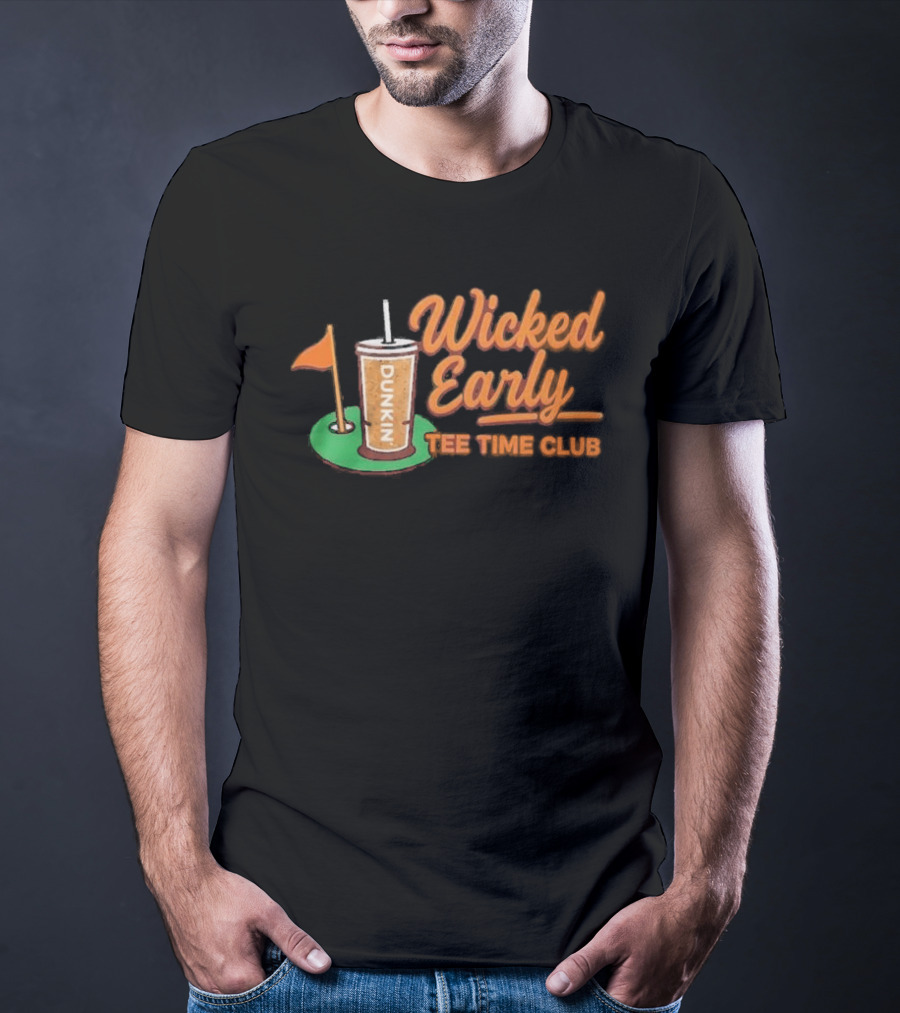 Wicked Early Time Dunkin Iced Coffee Golf T-Shirt
