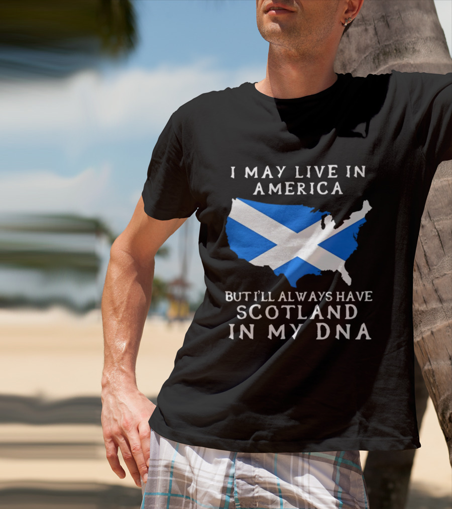 I May Live In America But Always Have Scotland In My DNA With Scottish Flag In USA Map T-Shirt