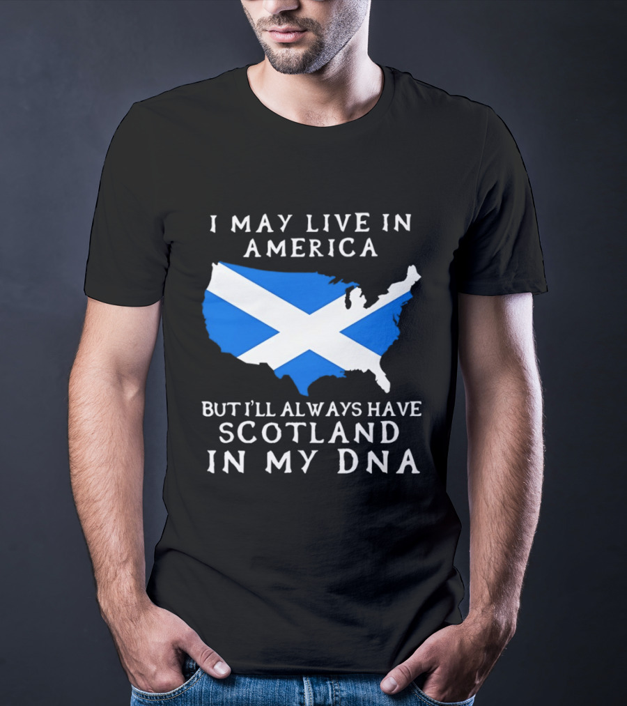 I May Live In America But Always Have Scotland In My DNA With Scottish Flag In USA Map T-Shirt