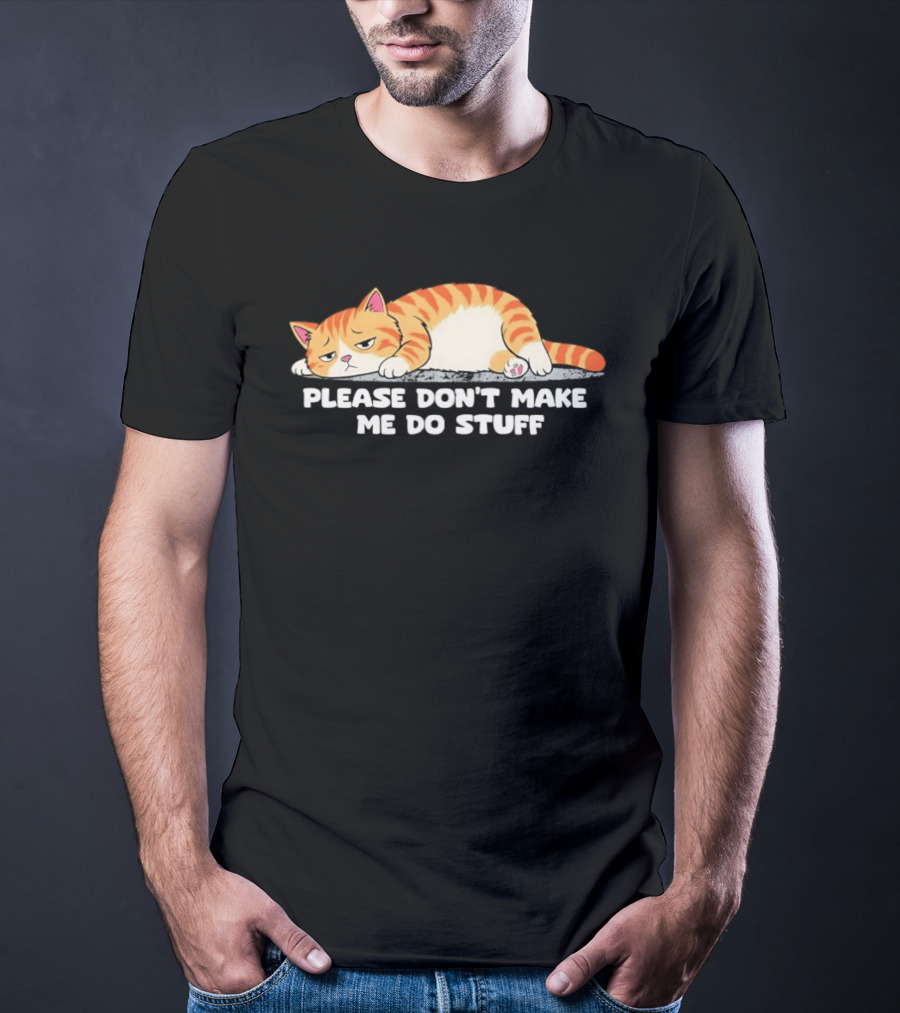 Please Don't Make Me Do Stuff Lazy Cat Mood T-Shirt