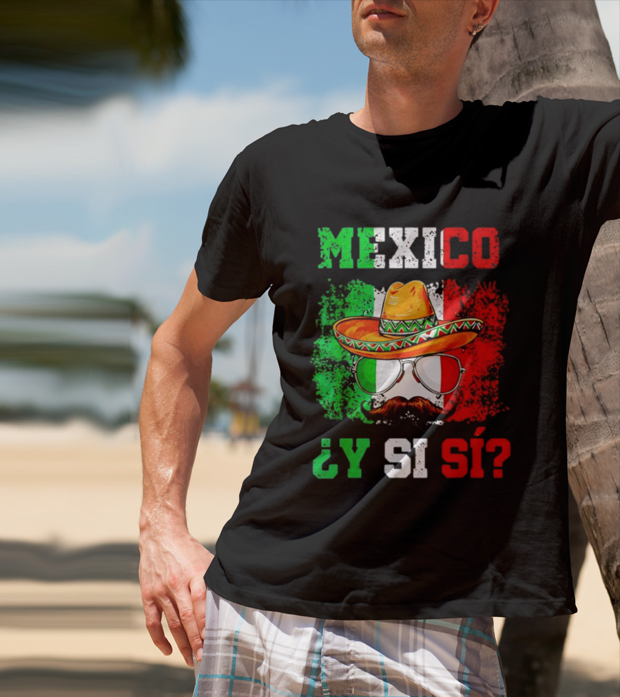 Mexico Sombrero Y Si Sí Green White Red Glasses Mustache T-Shirt