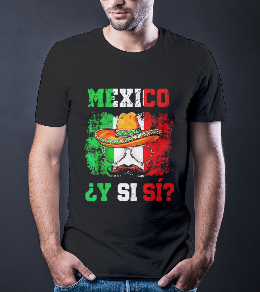 Mexico Sombrero Y Si Sí Green White Red Glasses Mustache T-Shirt