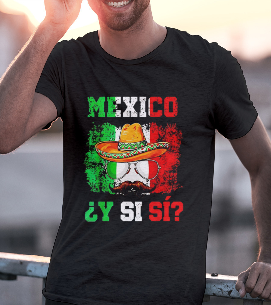 Mexico Sombrero Y Si Sí Green White Red Glasses Mustache T-Shirt