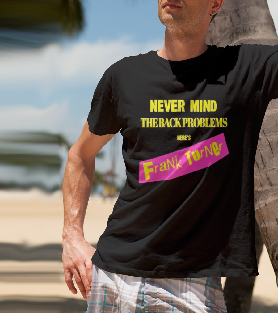Frank Turner Never Mind The Back Problems Here's T-Shirt