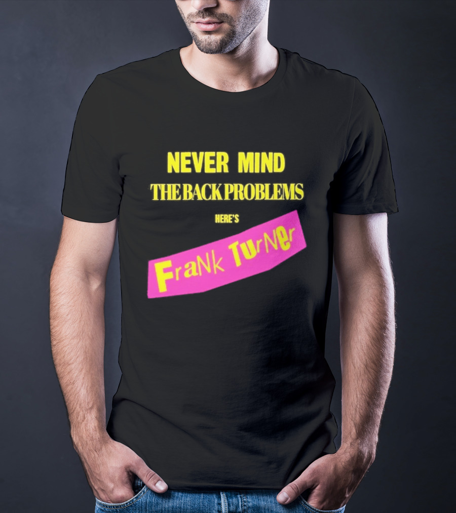 Frank Turner Never Mind The Back Problems Here's T-Shirt