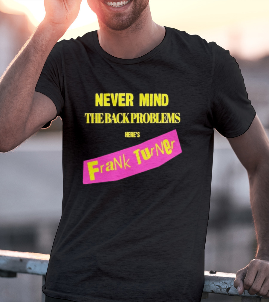 Frank Turner Never Mind The Back Problems Here's T-Shirt