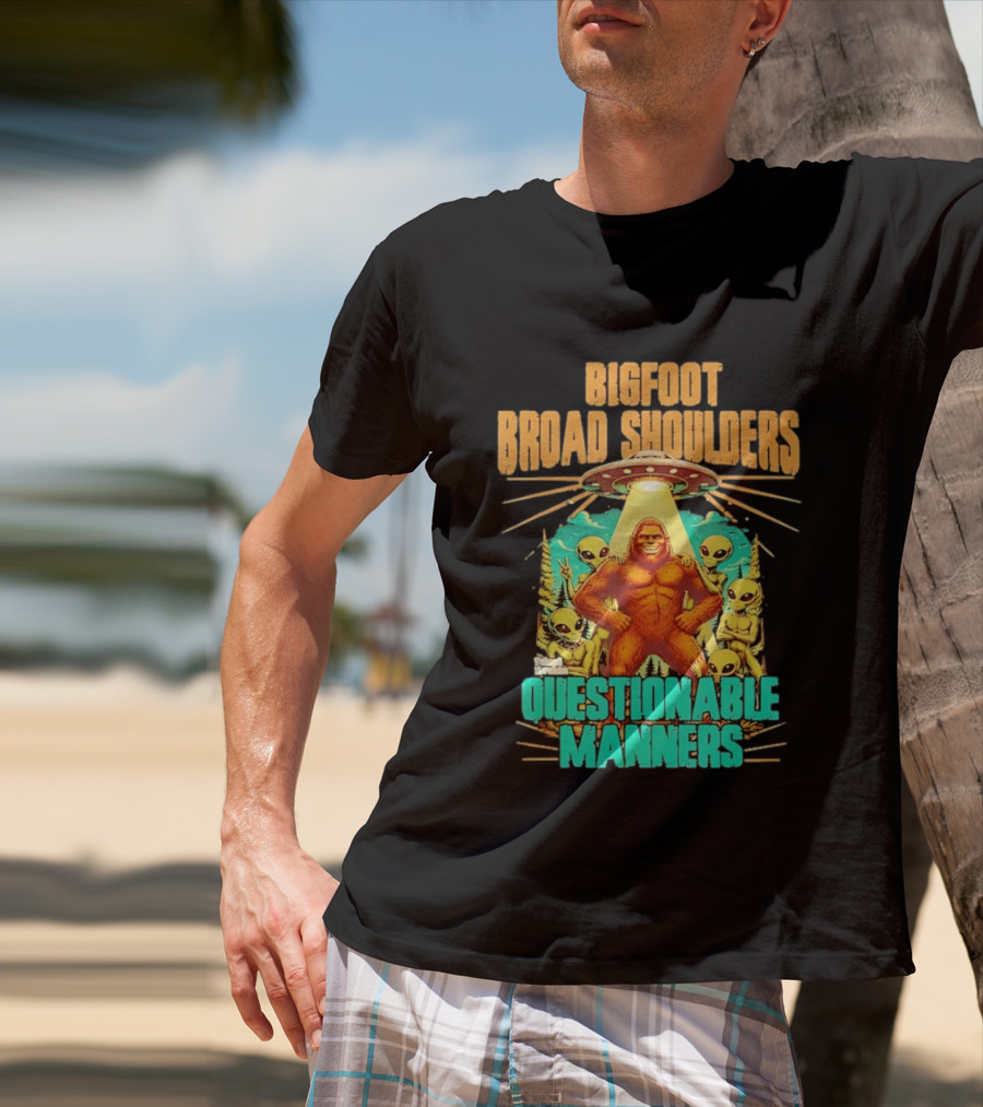 Bigfoot Broad Shoulders Questionable Manners Alien UFO Encounter Extraterrestrial T-Shirt