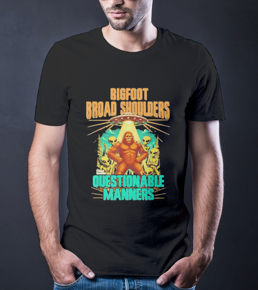 Bigfoot Broad Shoulders Questionable Manners Alien UFO Encounter Extraterrestrial T-Shirt