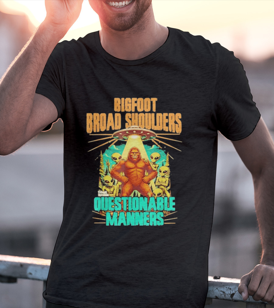 Bigfoot Broad Shoulders Questionable Manners Alien UFO Encounter Extraterrestrial T-Shirt