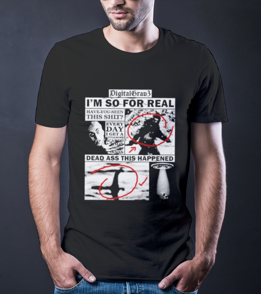 DigitalGrav3 I'm So For Real Dead Ass This Happened T-Shirt