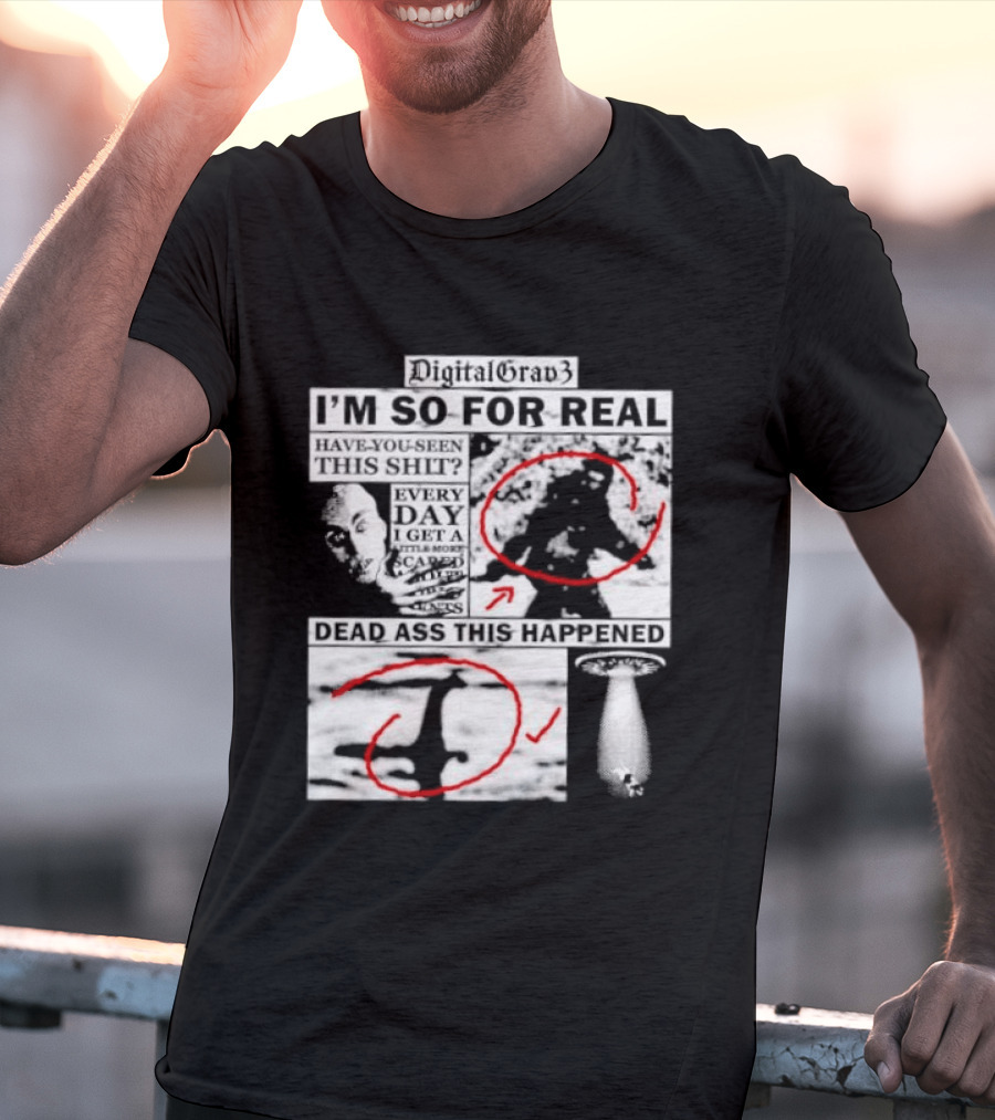 DigitalGrav3 I'm So For Real Dead Ass This Happened T-Shirt