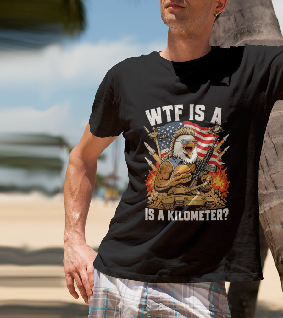 WTF Is A Kilometer Eagle Mullet Guns Patriotic America 4th Of July T-Shirt