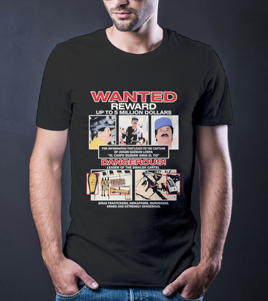 WANTED Reward Joaquin Guzman Loera El Chapo Sinaloa Cartel Dangerous Drug Traffickers Kidnappers Murderers T-Shirt