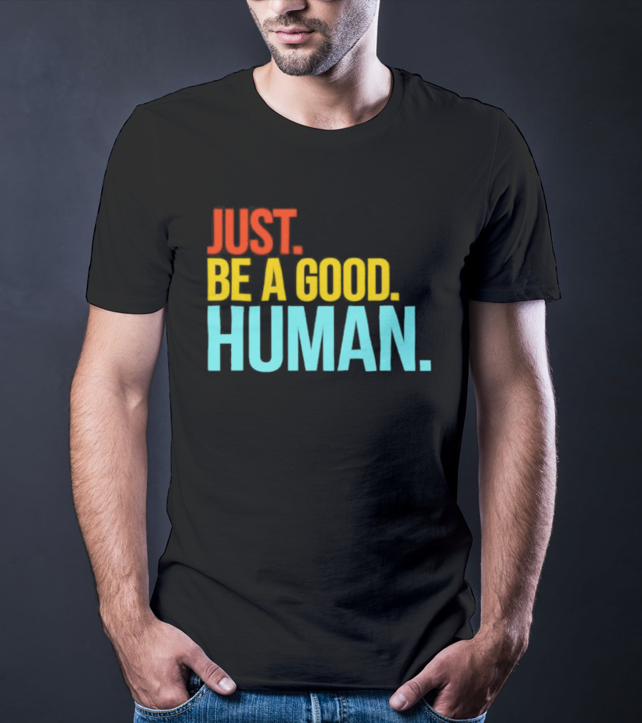 Just Be A Good Human Colorful Inspirational T-Shirt