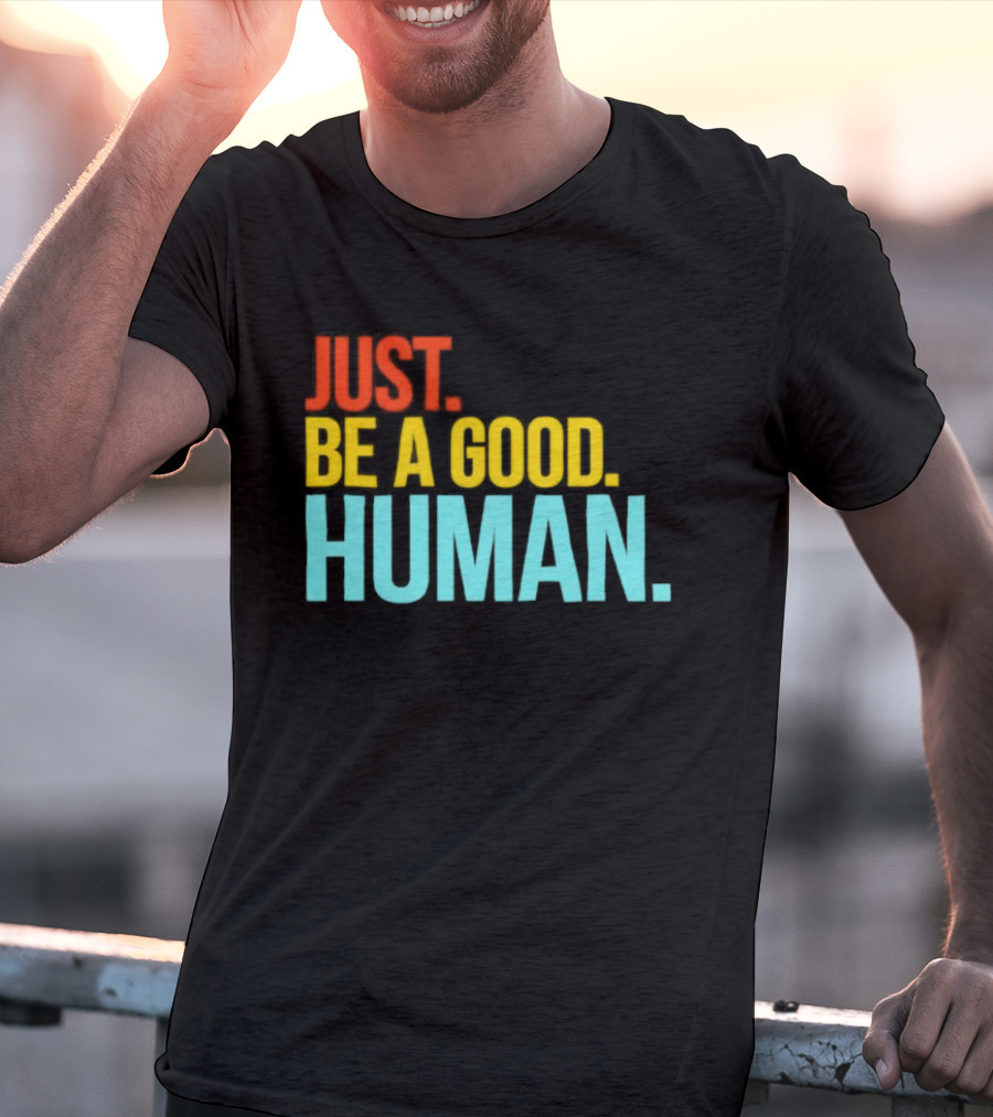 Just Be A Good Human Colorful Inspirational T-Shirt