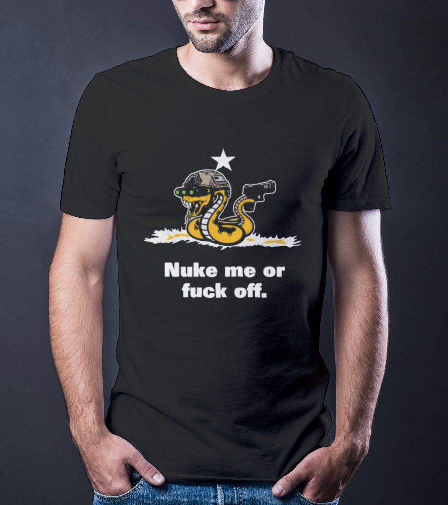 Nuke Me Or Fuck Off Cobra Snake Tactical Military Gun Star Helmet T-Shirt