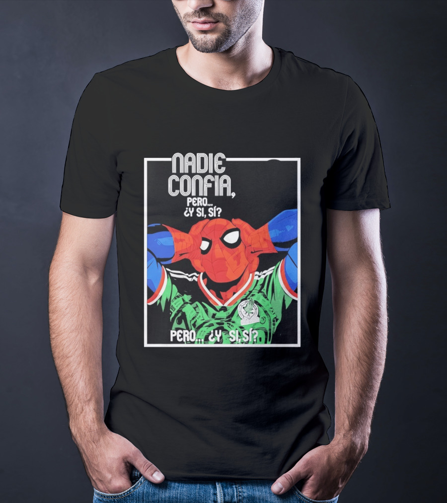 Nadie Confía Pero Y Si Sí Spider Man México Fans T-Shirt