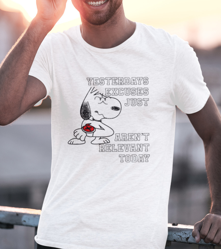Yesterdays Excuses Just Aren't Relevant Today Snoopy Peanuts T-Shirt