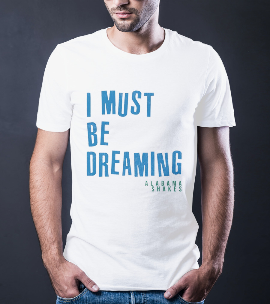 Alabama Shakes I Must Be Dreaming T-Shirt