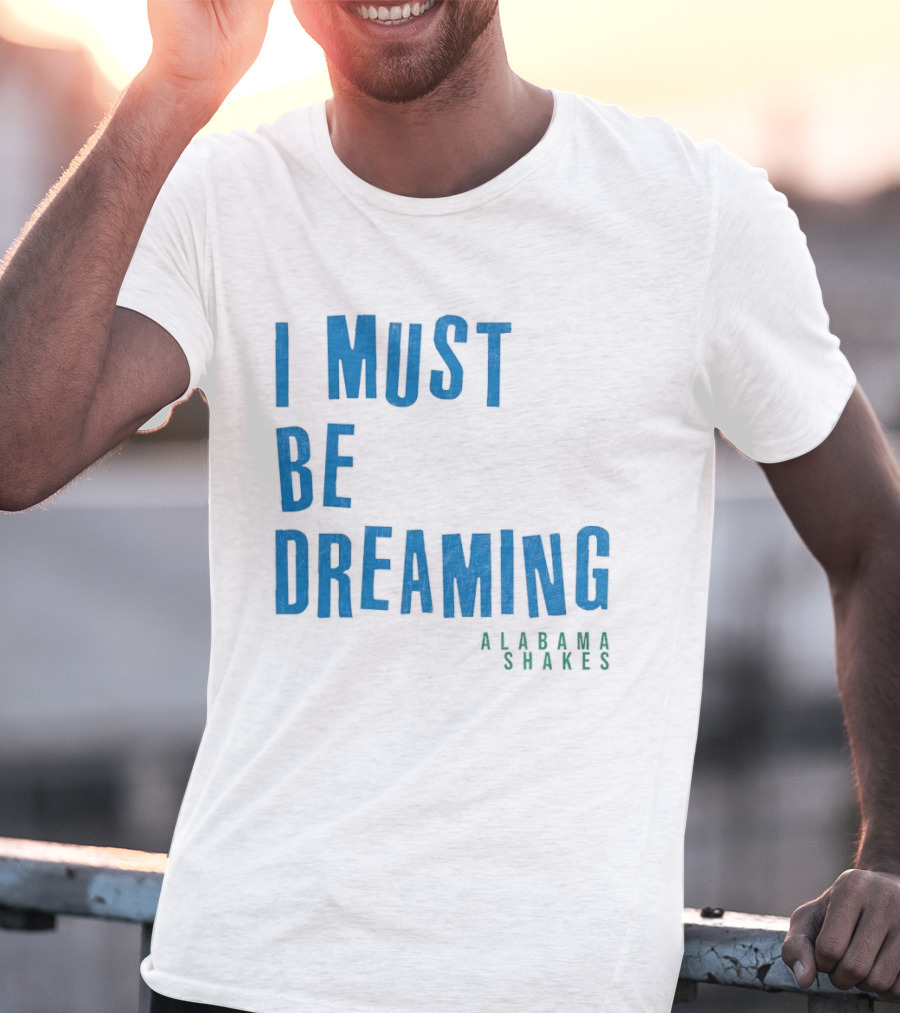 Alabama Shakes I Must Be Dreaming T-Shirt