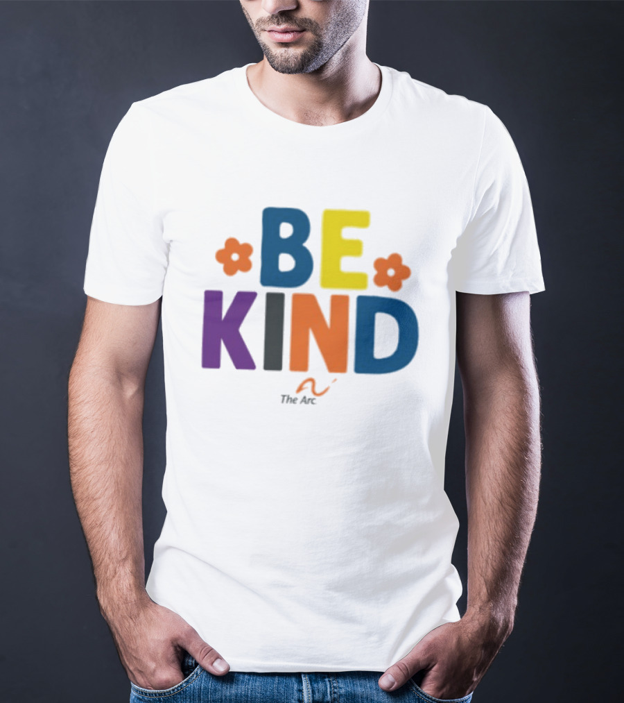 Be Kind The Arc Inclusion Support Nonprofit Bright Colorful Message T-Shirt