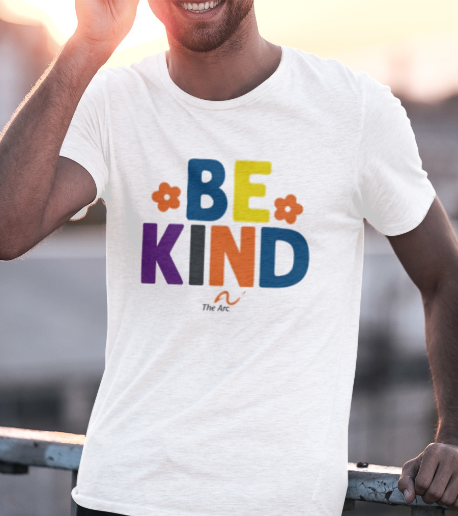 Be Kind The Arc Inclusion Support Nonprofit Bright Colorful Message T-Shirt