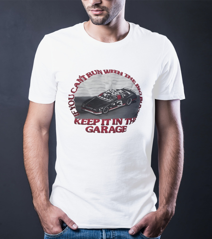 Dale Earnhardt Top Gun Car Big Dogs Keep It In The Garage T-Shirt