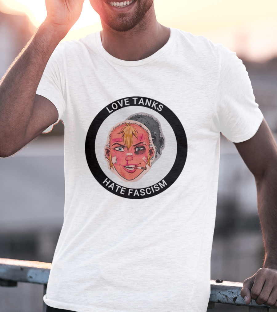 Love Tanks Hate Fascism Anti Fascist Political Protest T-Shirt