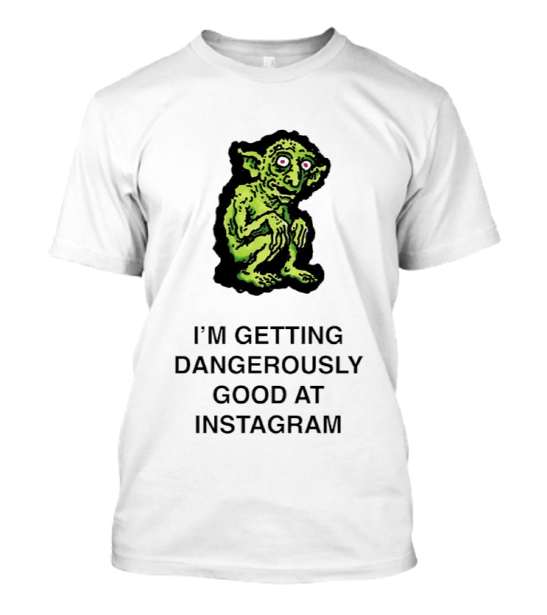 Goblin I'm Getting Dangerously Good At Instagram Funny Meme T-Shirt