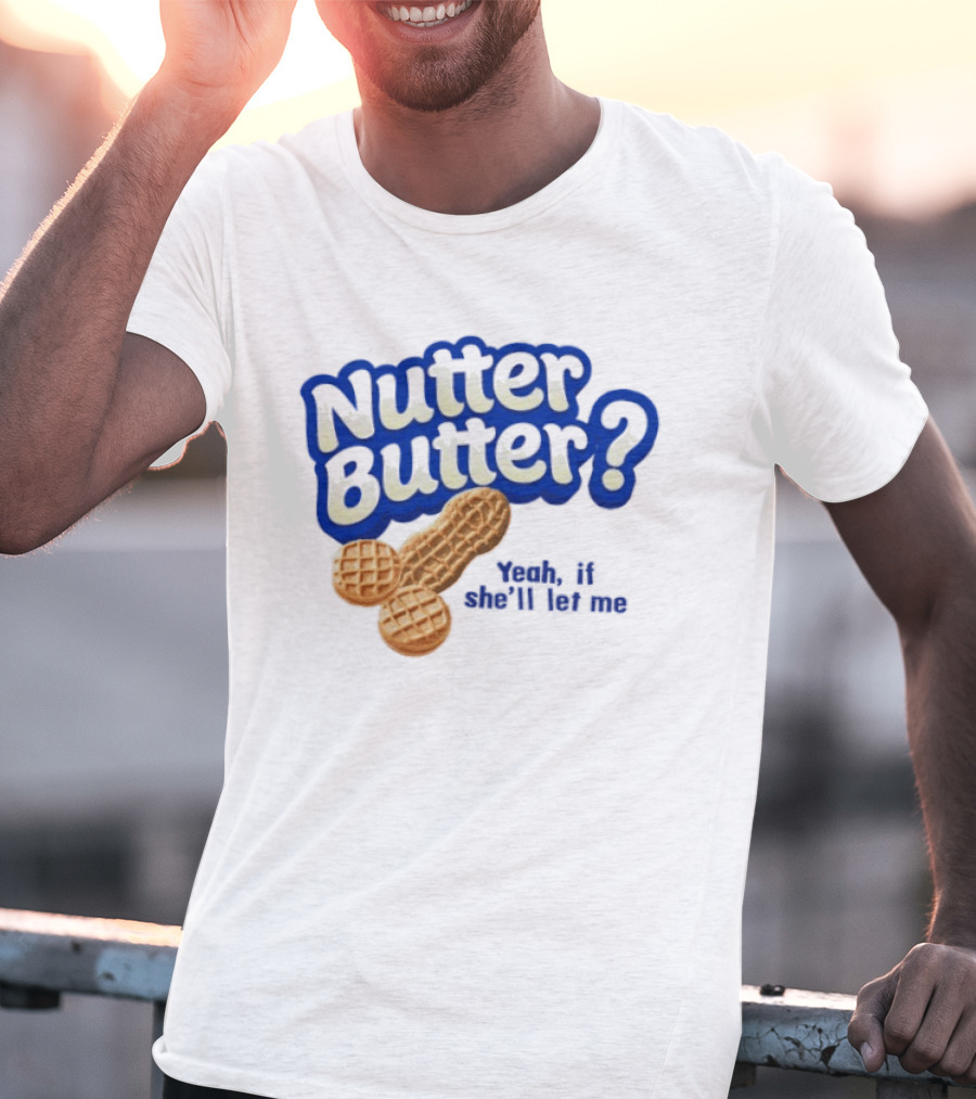 Nutter Butter Yeah If She'll Let Me Peanut T-Shirt