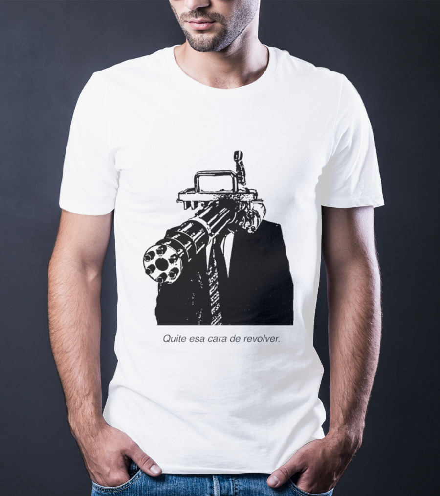 Head Gatling Quite Esa Cara De Revolver T-Shirt
