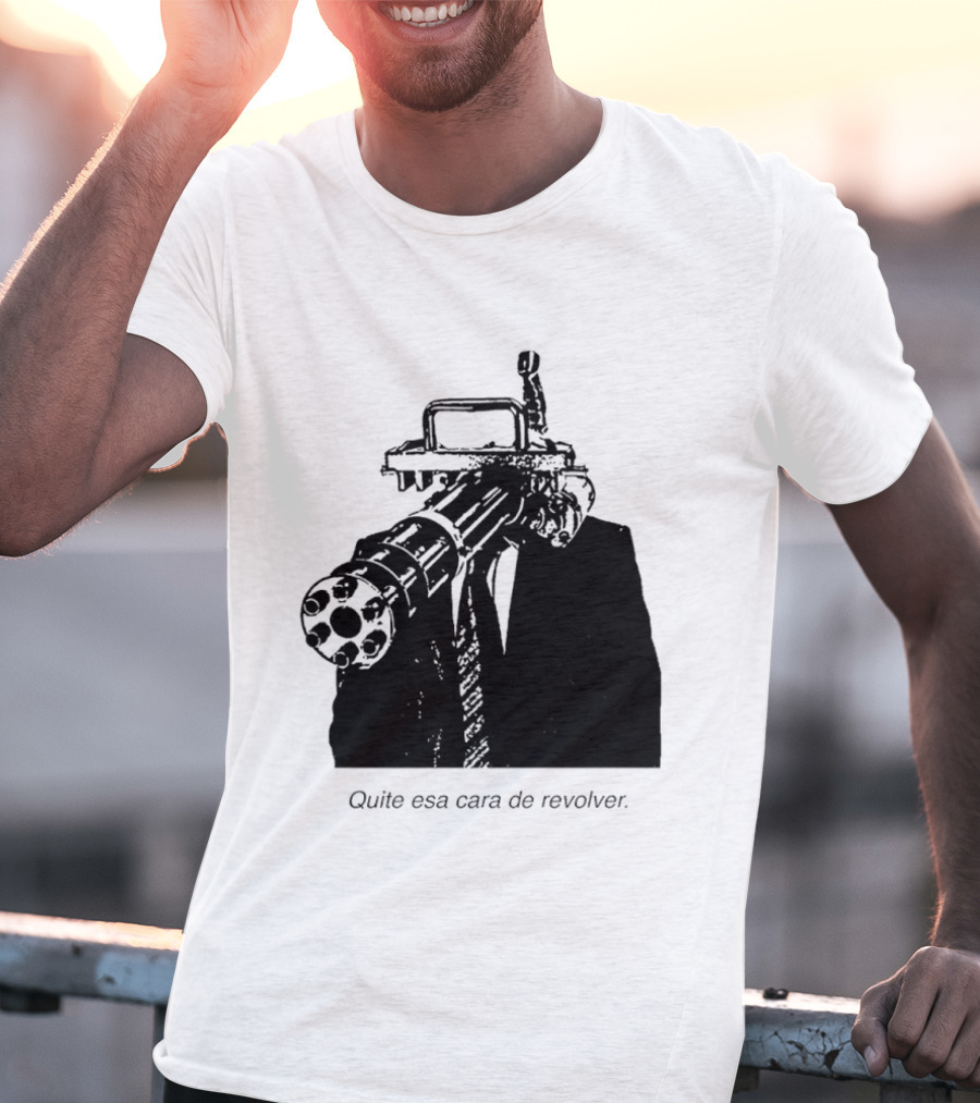 Head Gatling Quite Esa Cara De Revolver T-Shirt
