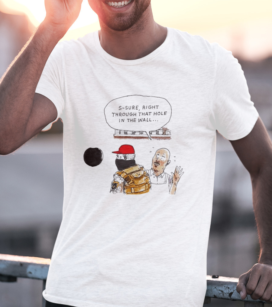 S Sure Right Through That Hole In The Wall Robber Conversation Scene T-Shirt