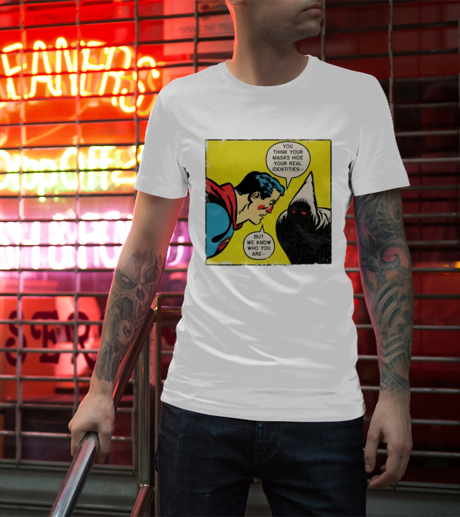 Superman You Think Your Masks Hide Your Real Identities But We Know Who You Are Comic Speech Bubble Confrontation T-Shirt