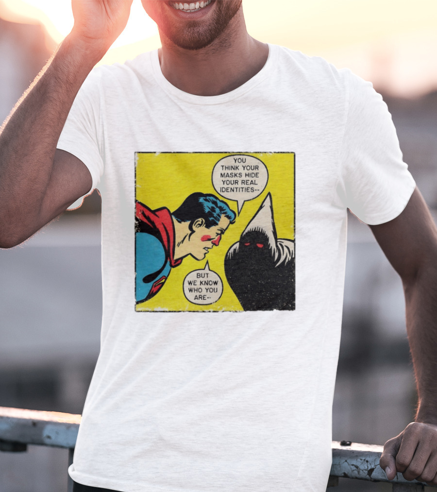 Superman You Think Your Masks Hide Your Real Identities But We Know Who You Are Comic Speech Bubble Confrontation T-Shirt