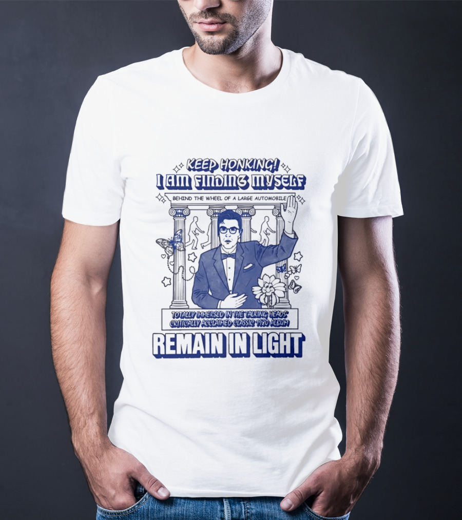 Keep Honking I Am Fixing Myself Behind The Wheel Remain In Light T-Shirt